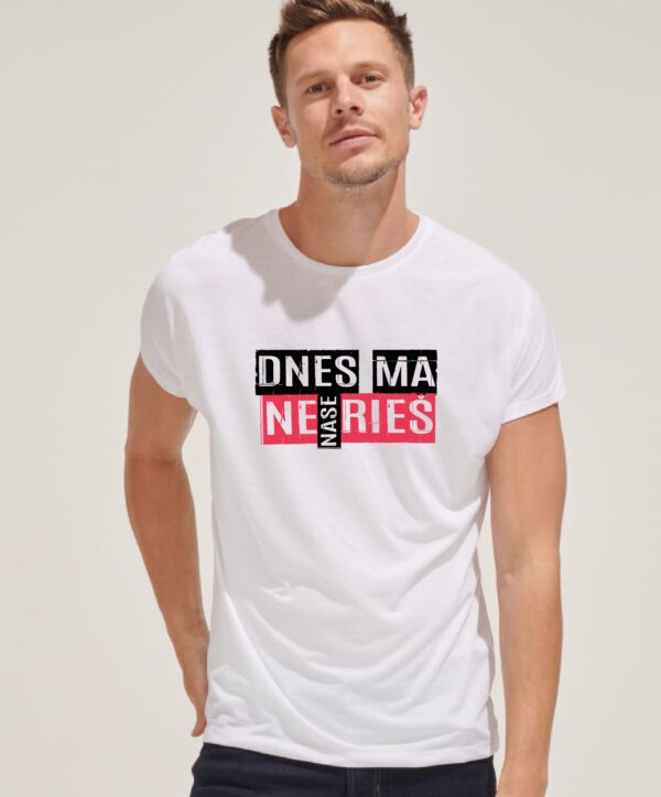 Tričko s dizajnom Dnes ma nenaserieš